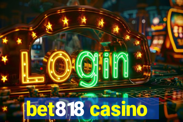 bet818 casino
